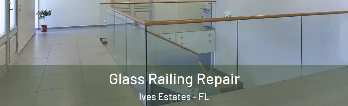  Glass Railing Repair Ives Estates - FL