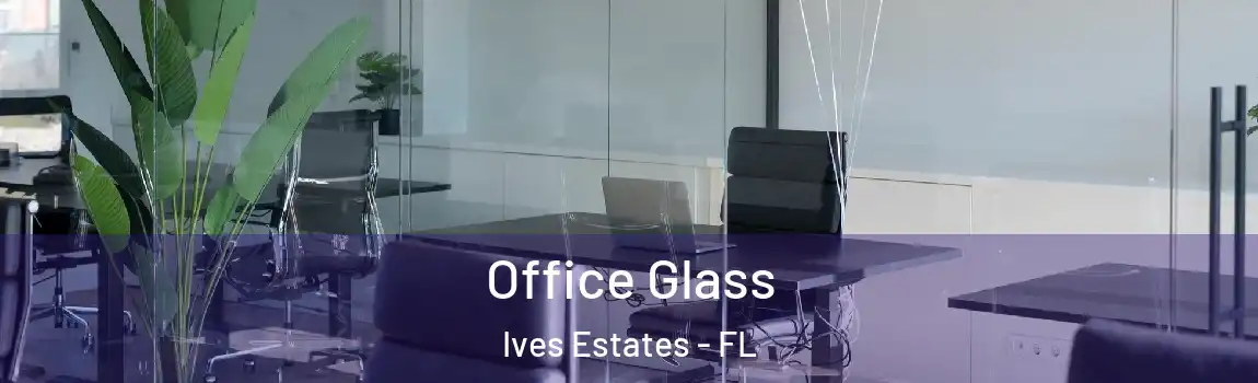  Office Glass Ives Estates - FL